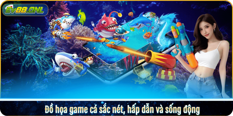 Đồ họa game cá sắc nét, hấp dẫn và sống động