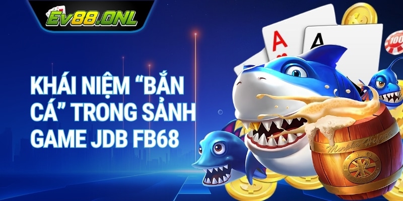 Khái Niệm “Bắn Cá” Trong Sảnh Game JDB